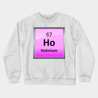 Holmium or Ho Periodic Table Element Symbol Crewneck Sweatshirt